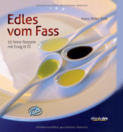 9783990110485: Edles vom Fass: 50 feine Rezepte mit Essig & l Mit Fotos von Kur-Michael Westermann