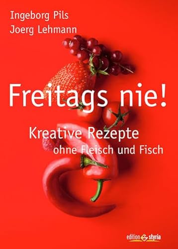 Freitags nie! Kreative Rezepte ohne Fleisch und Fisch