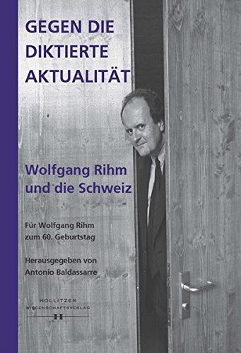 Imagen de archivo de Gegen die Diktierte Aktualitat. Wolfgang Rihm und die Schweiz a la venta por Zubal-Books, Since 1961