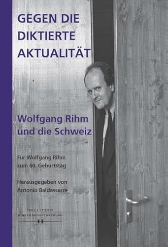 Stock image for Gegen die Diktierte Aktualitat. Wolfgang Rihm und die Schweiz for sale by Zubal-Books, Since 1961