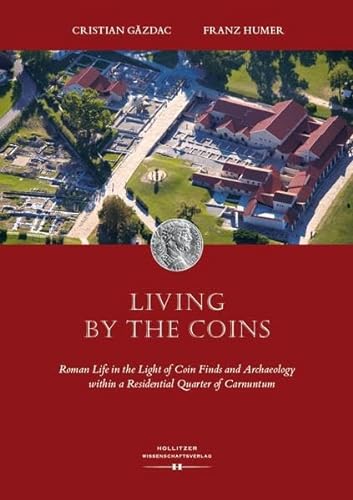 Beispielbild fr Living by the Coins : Roman Life in the Light of Coin Finds and Archaeology within a Residential Quarter of Carnuntum zum Verkauf von Buchpark