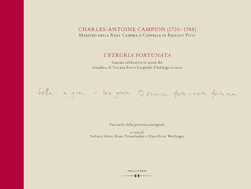 9783990121429: L'Etruria fortunata: Cantata celebrativa in onore del Granduca di Toscana Pietro Leopoldo d'Asburgo-Lorena. Messa in musica di Charles Antoine Campion (1720-1788). Facsimile della partitura autografa