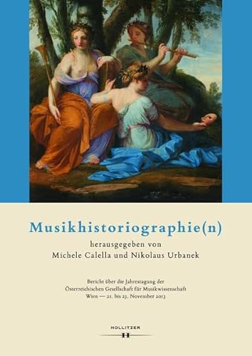 Beispielbild fr Musikhistoriographie(n): Bericht ber die Jahrestagung der sterreichischen Gesellschaft fr Musikwissenschaft. Wien - 21. bis 23. November 2013 zum Verkauf von medimops