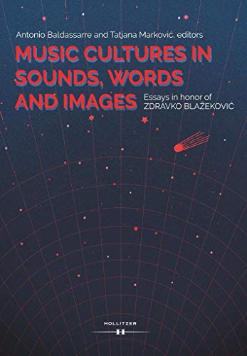 9783990124512: Music Cultures in Sounds, Words and Images: Essays in honor of Zdravko Blazekovic