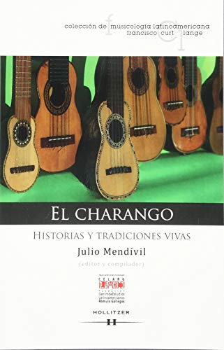 El Charango : Historias Y Tradiciónes Vivas - Julio Mendívil