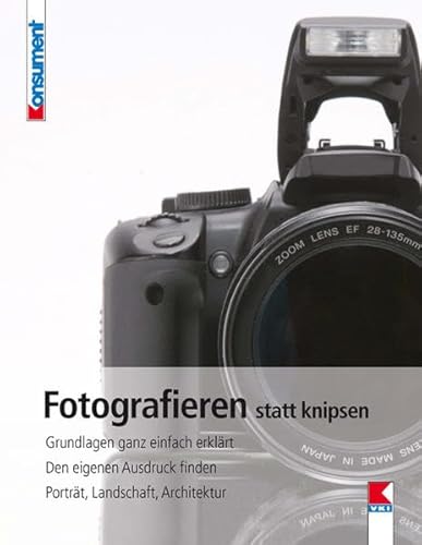 Beispielbild fr Fotografieren statt knipsen: Grundlagen ganz einfach erklrt. Den eigenen Ausdruck finden. Portrt, Landschaft, Architektur zum Verkauf von medimops