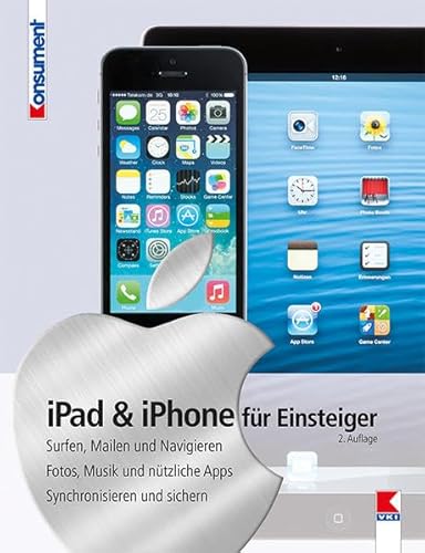 Beispielbild fr iPad & iPhone fr Einsteiger: Surfen, Mailen und Navigieren. Fotos, Musik und ntzliche Apps. Synchronisieren und sichern zum Verkauf von medimops