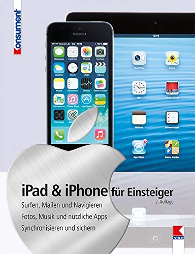 9783990130544: iPad & iPhone fr Einsteiger: Surfen, Mailen und Navigieren. Fotos, Musik und ntzliche Apps. Synchronisieren und sichern