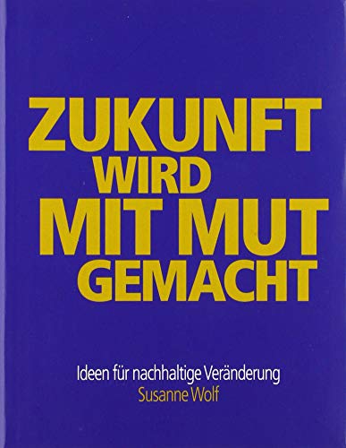 Beispielbild fr Zukunft wird mit Mut gemacht: Ideen fr nachhaltige Vernderung zum Verkauf von Buchmarie