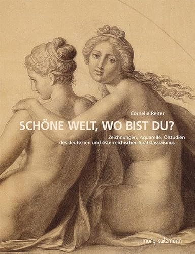 9783990140048: Schne Welt, wo bist du?: Zeichnungen, Aquarelle, lskizzen des deutschen und sterreichischen Sptklassizismus