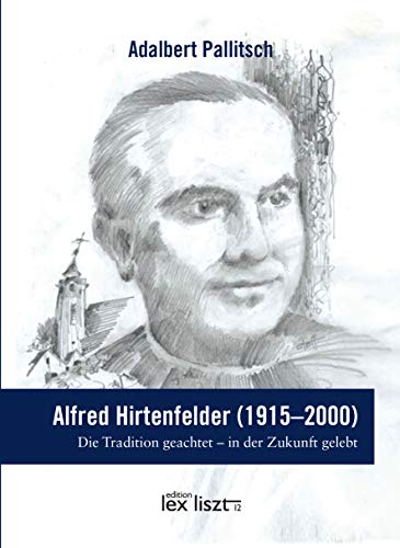 Beispielbild fr Alfred Hirtenfelder (1915 ? 2000): Die Tradition geachtet ? in der Zukunft gelebt zum Verkauf von medimops