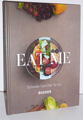 Stock image for Eat me: Schnelle Gerichte To-Go for sale by medimops