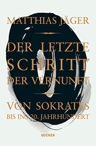 Stock image for Der letzte Schritt der Vernunft: von Sokrates bis ins 20. Jahrhundert for sale by medimops