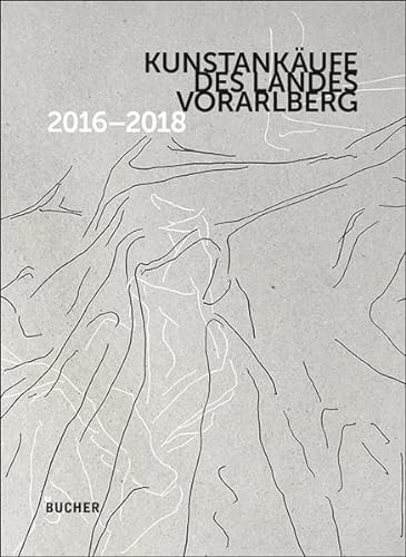 Beispielbild fr Kunstankufe des Landes Vorarlberg 2016 - 2018 zum Verkauf von medimops