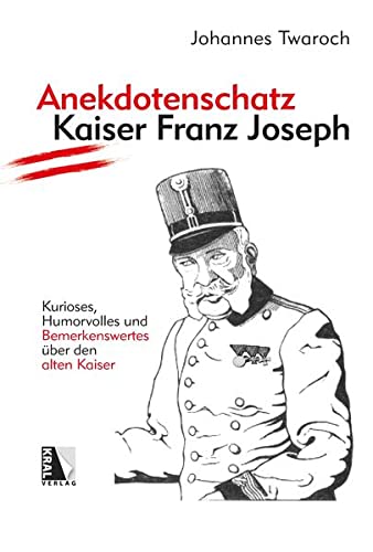 Beispielbild fr Anekdotenschatz Kaiser Franz Joseph: Kurioses, Humorvolles und Bemerkenswertes ber den alten Kaiser zum Verkauf von medimops