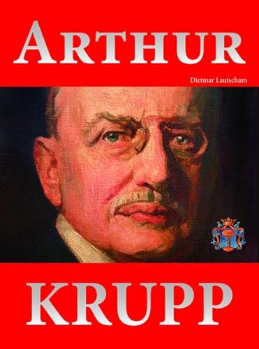 Stock image for Arthur Krupp: 1856-1938 for sale by Buchmarie
