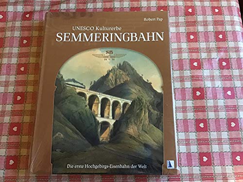 Beispielbild fr UNESCO Kulturerbe Semmeringbahn: Die erste Hochgebirgs-Eisenbahnder Welt zum Verkauf von medimops