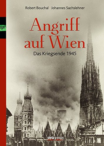Angriff auf Wien: Das Kriegsende 1945 (Hardback) - Robert Bouchal, Johannes Sachslehner