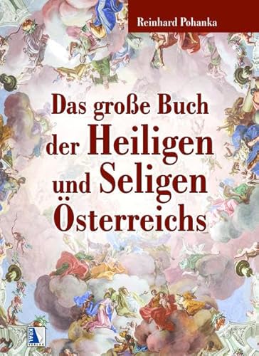 9783990247945: Das groe Buch der Heiligen und Seligen sterreichs