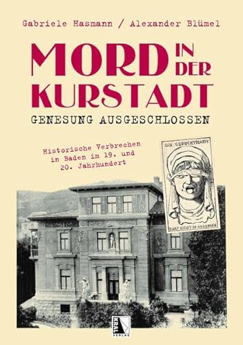 Beispielbild fr Mord in der Kurstadt Genesung ausgeschlossen: Historische Verbrechen in Baden im 19. und 20. Jahrhundert zum Verkauf von medimops