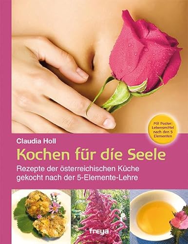 Stock image for Kochen fr die Seele: Rezepte der sterreichischen Kche. Gekocht nach der 5-Elemente-Lehre for sale by medimops