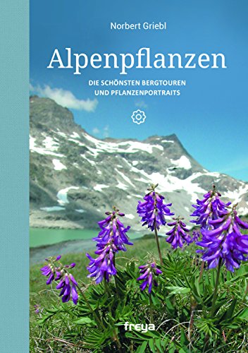 9783990251850: Alpenpflanzen: Die schnsten Bergtouren und Pflanzenportraits