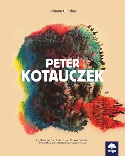 Beispielbild fr Peter Kotauczek: Ein Philosoph, Querdenker, Maler, Musiker, Schreiber, Systemtheoretiker, Unternehmer und Ingenieur zum Verkauf von medimops