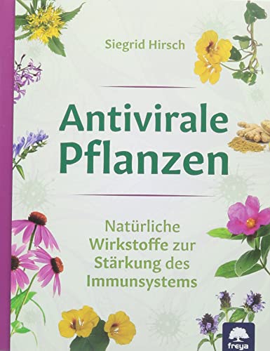 9783990254165: Antivirale Pflanzen: Natrliche Wirkstoffe zur Strkung des Immunsystems