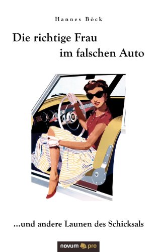Stock image for Die richtige Frau im falschen Auto: . und andere Launen des Schicksals for sale by medimops