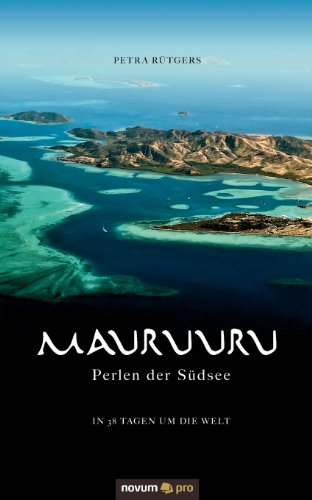 9783990265574: Mauruuru - Perlen der Sdsee: In 38 Tagen um die Welt