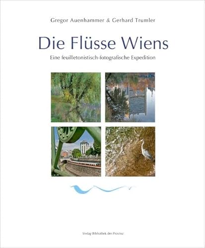 Beispielbild fr Die Flsse Wiens: Eine feuilletonistisch-fotografische Expedition zum Verkauf von medimops