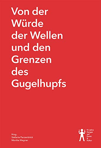 Beispielbild fr Von der Wrde der Wellen und den Grenzen des Gugelhupfs: 15 Jahre Hunger auf Kunst und Kultur zum Verkauf von medimops