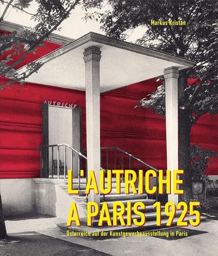 Stock image for L?Autriche  Paris 1925: sterreich auf der Kunstgewerbeausstellung in Paris for sale by medimops