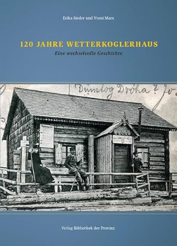 Beispielbild fr 120 Jahre Wetterkoglerhaus: Eine wechselvolle Geschichte zum Verkauf von medimops