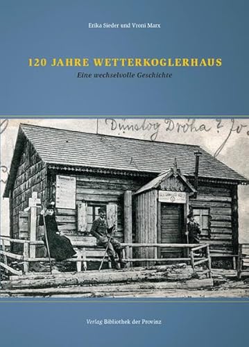 9783990288511: 120 Jahre Wetterkoglerhaus