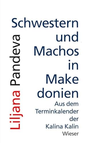 9783990290125: Schwestern und Machos in Makedonien: Aus dem Terminkalender der Kalina Kalin