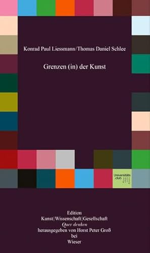 Beispielbild fr Vom Wert der Kunst fr die Gesellschaft. Konrad Paul Liessmann; Grenzen (in) der Kunst / Thomas Daniel Schlee / Edition Kunst, Wissenschaft, Gesellschaft - quer denken ; 6 zum Verkauf von Wanda Schwrer