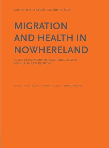 Beispielbild fr Migration and Health in Nowhereland. Access of undocumented Migrants to Work and Health Care in Europe. zum Verkauf von Eugen Friedhuber KG
