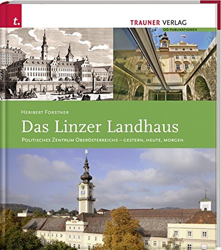 Das Linzer Landhaus. - Politisches Zentrum Oberösterreichs - gestern, heute, morgen. (=OÖ-Publika...