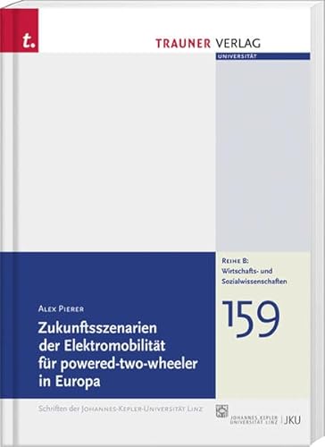 9783990335222: Zukunftsszenarien der Elektromobilitt fr powered-two-wheeler in Europa: Schriftenreihe der Johannes-Kepler-Uni Linz, Reihe B, Bd.159