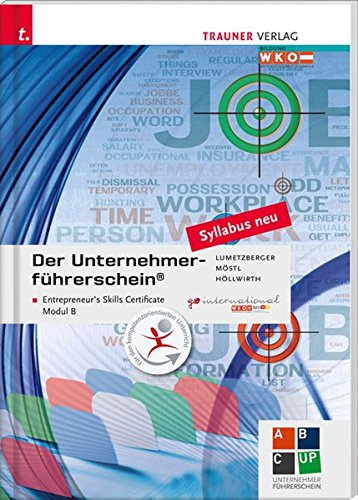 Der Unternehmerführerschein - Entrepreneurs Skills Certificate, Modul B - Mario Höllwirth, Rainer Möstl, Kurt Lumetzberger