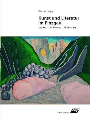 Kunst und Literatur im Pinzgau: Die Kraft der Provinz - 43 Portraits - Walter Thaler
