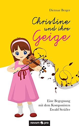 Stock image for Christine und Ihre Geige: Eine Begegnung mit dem Komponisten Ewald Strer (German Edition) for sale by Lucky's Textbooks