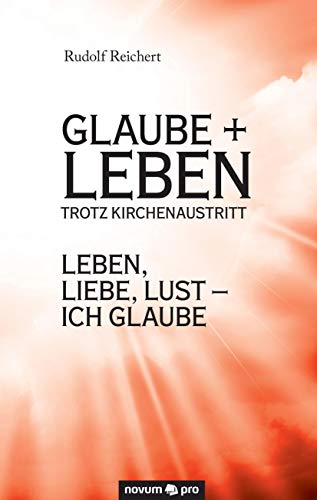 Stock image for Glaube + Leben trotz Kirchenaustritt: Leben, Liebe, Lust - ich glaube for sale by medimops