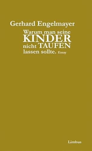 Warum man seine Kinder nicht taufen lassen sollte - Engelmayer, Gerhard