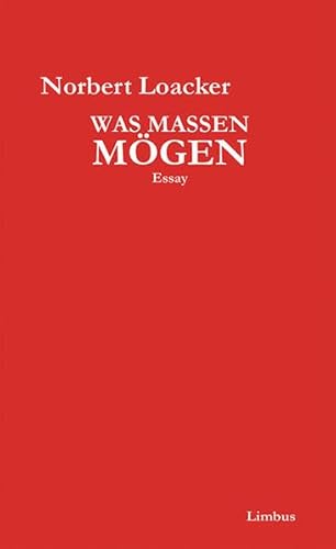 Was Massen mögen Essay - Loacker, Norbert, Alois Schöpf und Bernd Schuchter