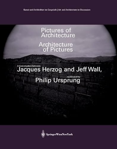 9783990430101: Pictures of Architecture - Architecture of Pictures: A Conversation Between Jacques Herzog and Jeff Wall, Moderated by Philip Ursprung