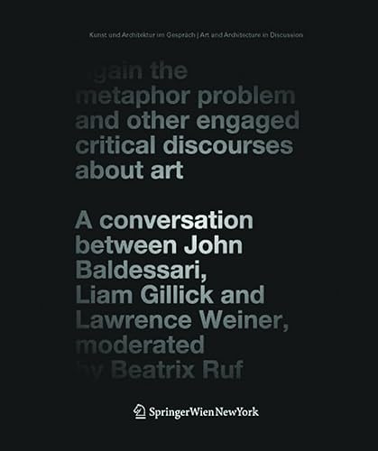 Again the Metaphor Problem and Other Engaged Critical Discourses about Art: A Conversation between John Baldessari, Liam Gillick and Lawrence Weiner, ... GesprÃ¤ch /Art and Architecture in Discussion) (9783990430682) by Baldessari, John; Gillick, Liam; Weiner, Lawrence; Ruf, Beatrix