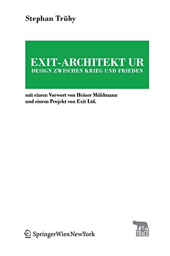 9783990431528: Exit-Architektur. Design zwischen Krieg und Frieden: Mit einem Vorwort von Heiner Mhlmann und einem Projekt von Exit Ltd. (Trace Transmission in Rhetorics, Arts and Cultural Evolution)