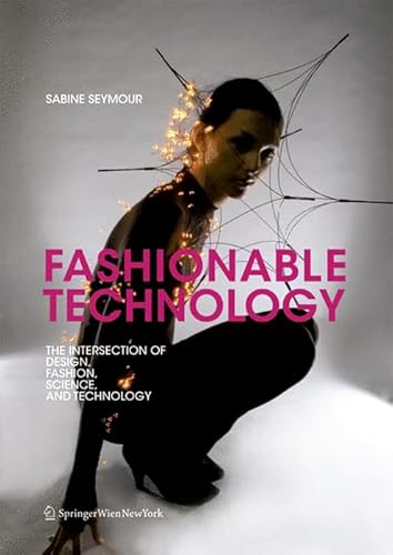 9783990432259: Fashionable Technology: The Intersection of Design, Fashion, Science and Technology